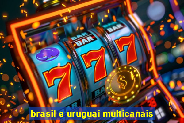 brasil e uruguai multicanais